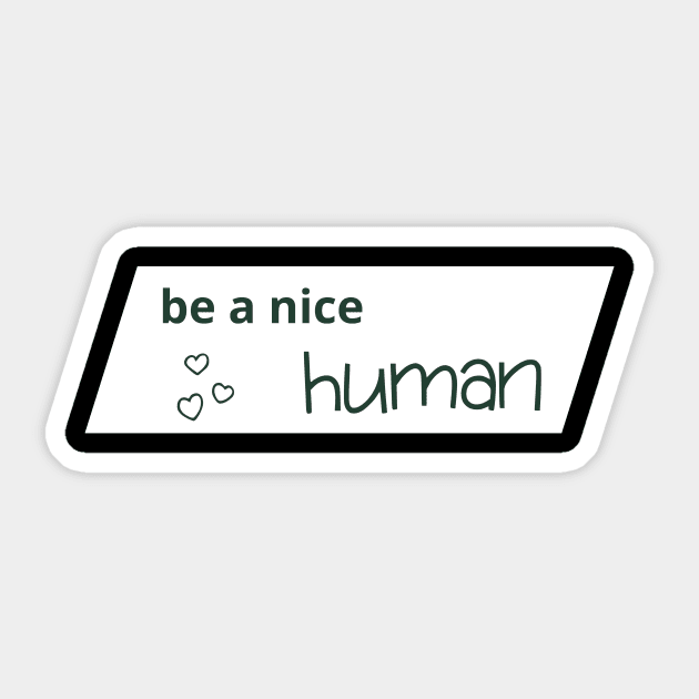 Be a nice human Sticker by StinaR
